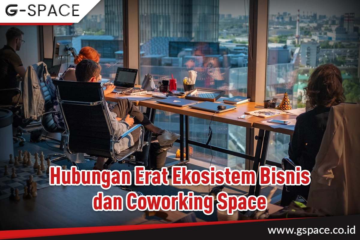 Hubungan Erat Ekosistem Bisnis dan Coworking Space